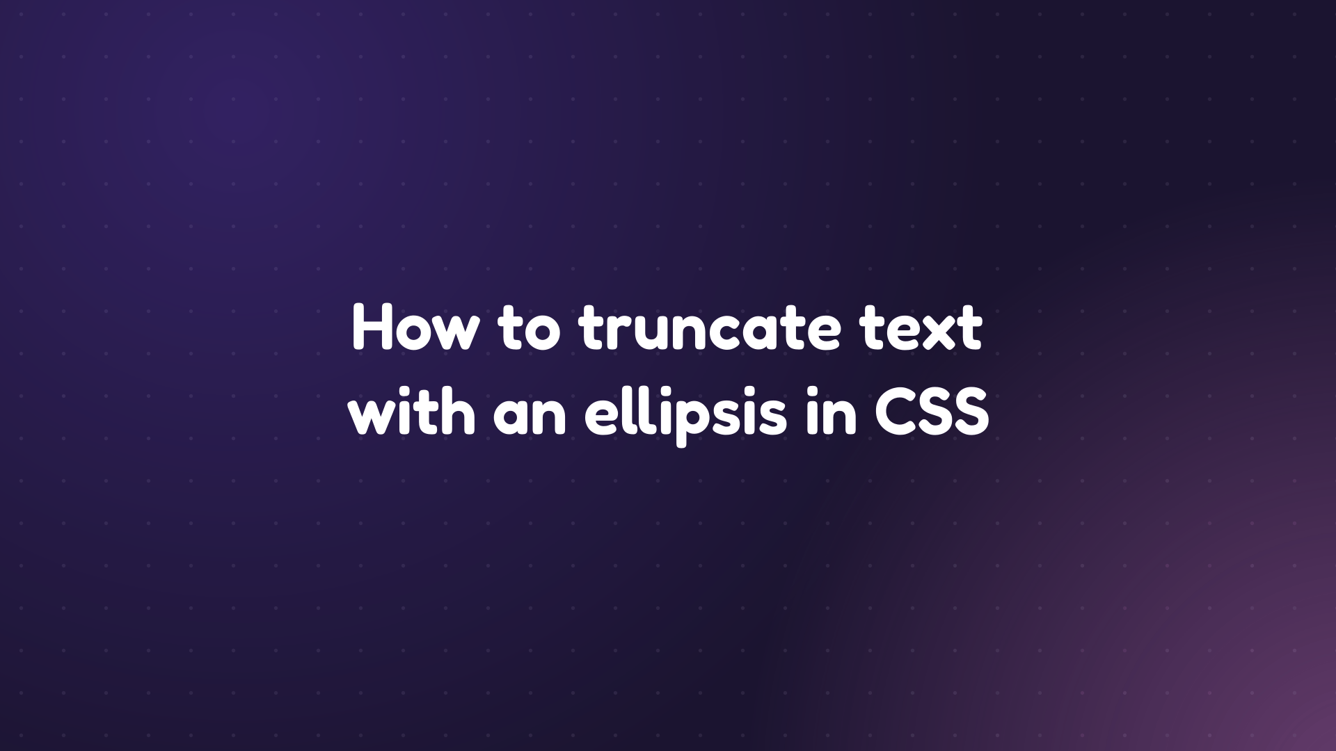 White text reading 'How to truncate text with an ellipsis in CSS' on a dark purple dotted background