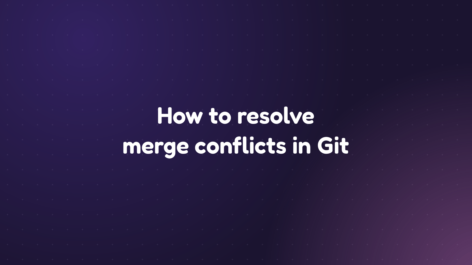 White text reading 'How to resolve merge conflicts in Git' on a dark purple dotted background
