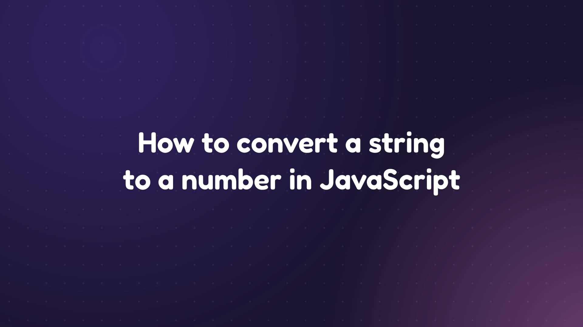 White text reading 'How to convert a string to a number in JavaScript' on a dark purple dotted background
