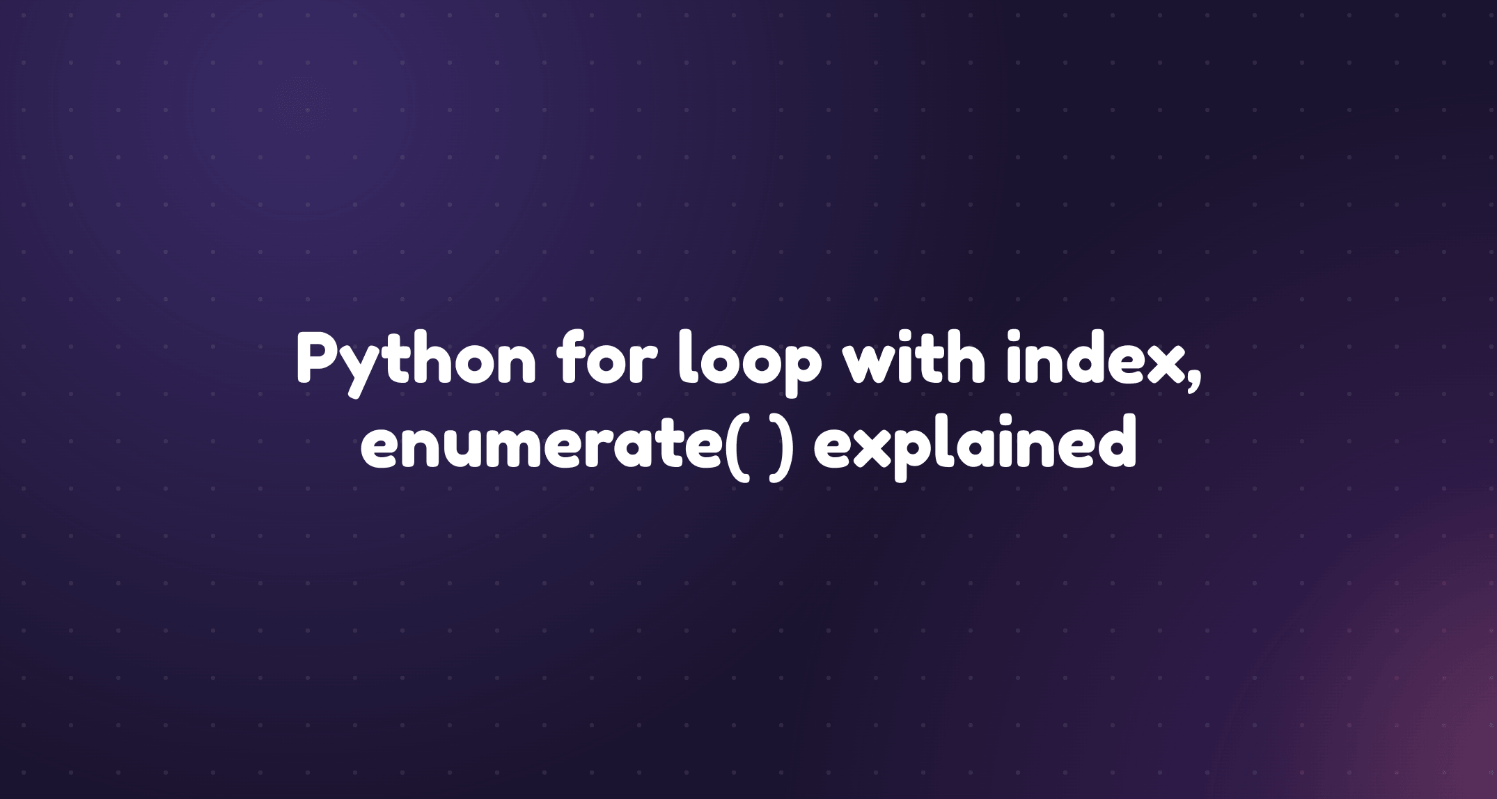 A Python for loop printing an index next to each item in a list, with enumerate supplying both values