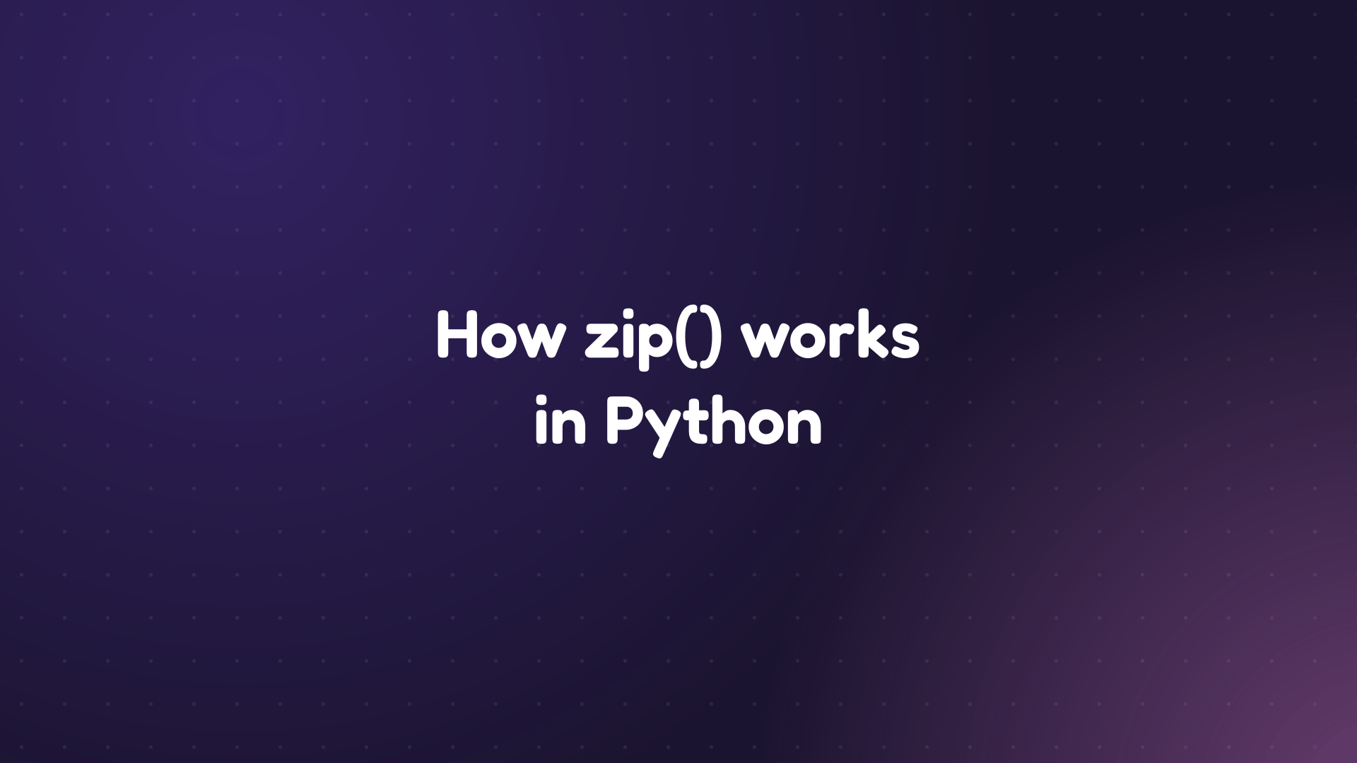 White text reading 'How zip() works in Python' on a dark purple dotted background
