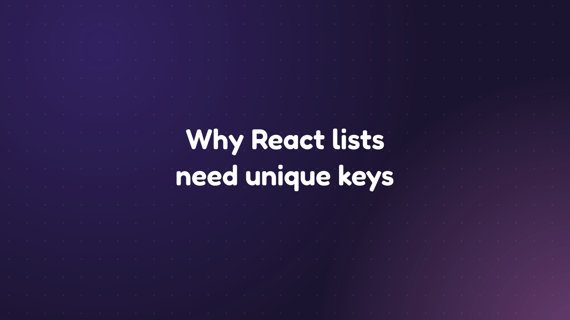 White text reading 'Why React lists need unique keys' on a dark purple dotted background